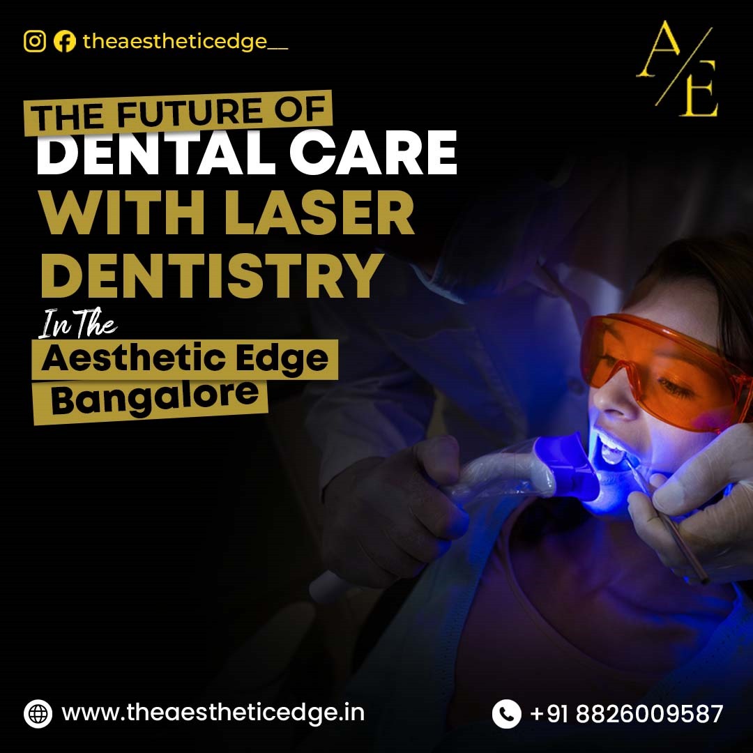 The Future of Dental Care with Laser Dentistry at The Aesthetic Edge Bangalore