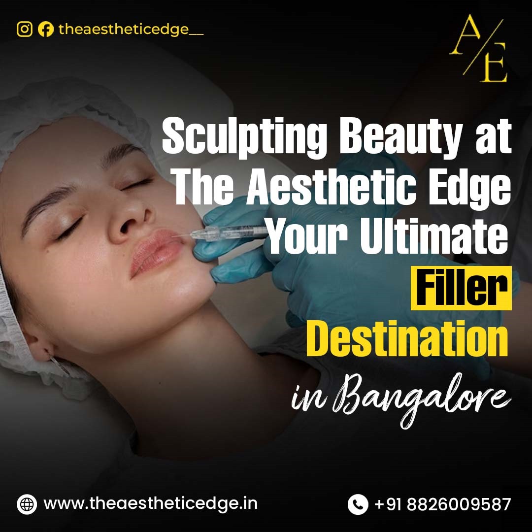 Sculpting Beauty at Aesthetic Edge – Your Ultimate Filler Destination in Bangalore