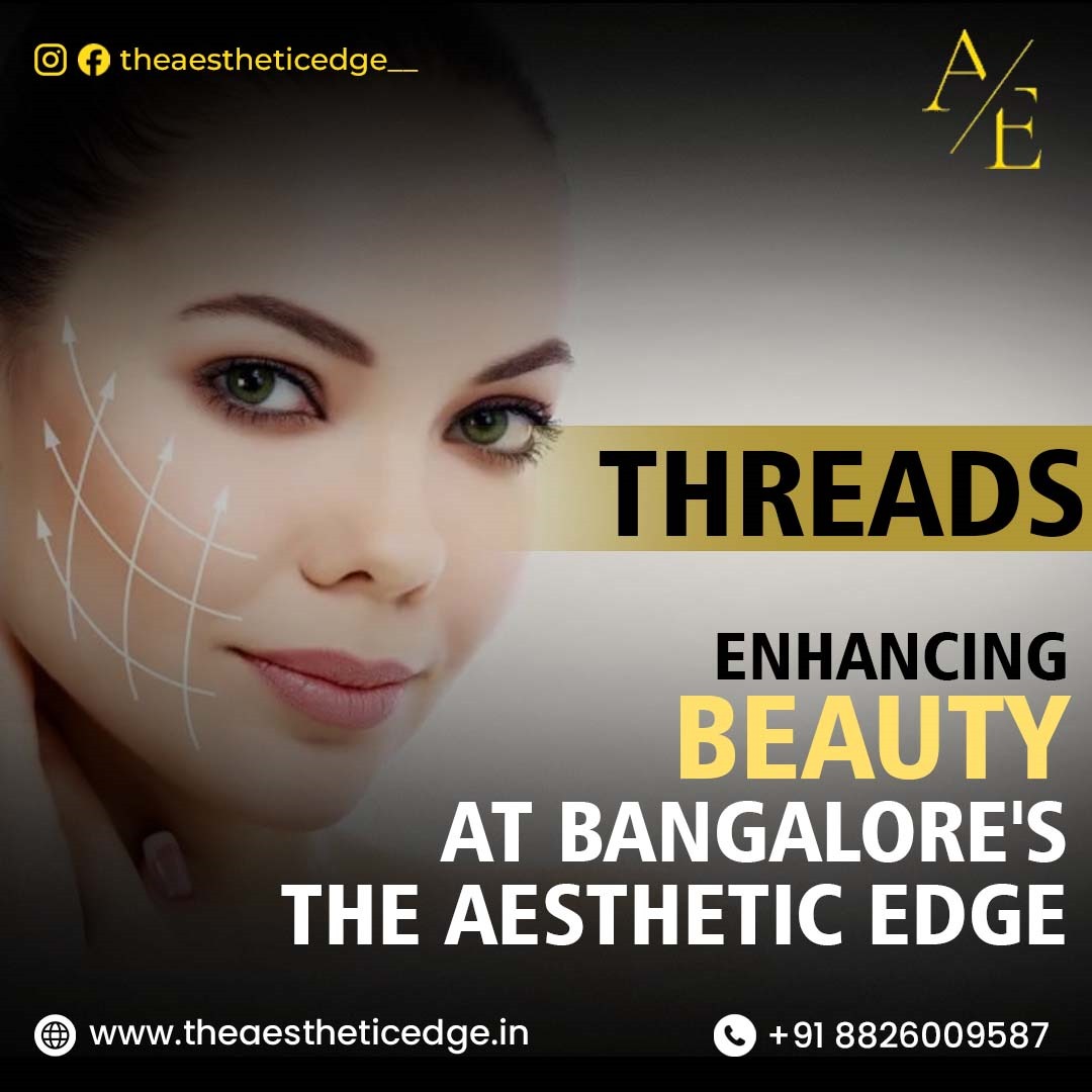 Threads – Enhancing Beauty at Bangalore’s The Aesthetic Edge